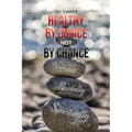 Healthy by Choice, Not by Chance: Physically, Mentally, and Spiritually