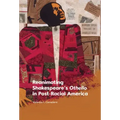 Reanimating Shakespeare's Othello in Post-Racial America