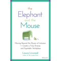 The Elephant and the Mouse: Moving Beyond the Illusion of Inclusion to Create a Truly Diverse and Equitable Workplace