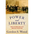 Power and Liberty: Constitutionalism in the American Revolution