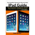 iPad Guide: The Informative Manual For all iPad Mini, iPad Air, and iPad Pro Users