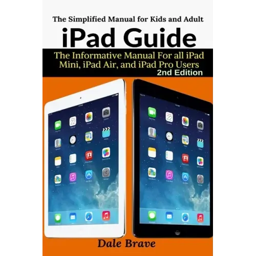 iPad Guide: The Informative Manual For all iPad Mini, iPad Air, and iPad Pro Users