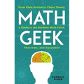 Math Geek: From Klein Bottles to Chaos Theory, a Guide to the Nerdiest Math Facts, Theorems, and Equations
