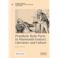 Prosthetic Body Parts in Nineteenth-Century Literature and Culture