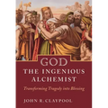 God the Ingenious Alchemist: Transforming Tragedy Into Blessing