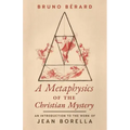 A Metaphysics of the Christian Mystery: An Introduction to the Work of Jean Borella