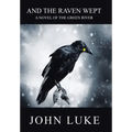 And the Raven Wept: A Novel of the Green River
