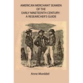 American Merchant Seamen of the Early Nineteenth Century: a Researcher's Guide