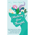 Mastering Your Thoughts: Mind-Hacks No One's Talking About, Detachment Secrets and How to Kick Inner Emotions Into High Gear