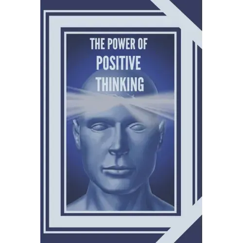 The Power of Positive Thinking: The importance of the impact thoughts have on our lives