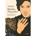 Maldita Alejandra. Una Metamorfosis Con Alejandra Pizarnik / Damn Alexandra. a Metamorphosis with Alejandra Pizarnik