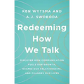 Redeeming How We Talk: Discover How Communication Fuels Our Growth, Shapes Our Relationships, and Changes Our Lives