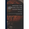 Around The World In The Sloop Spray: A Geographical Reader Describing Captain Slocum's Voyage Alone Around The World