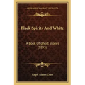Black Spirits And White: A Book Of Ghost Stories (1895)
