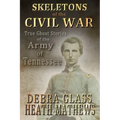 Skeletons of the Civil War: True Ghost Stories of the Civil War