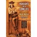 Highlights of a Lowlife: The Autobiography of Milan Melvin