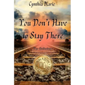 Cynthia Marie - You Don't Have to Stay There