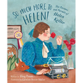 So Much More to Helen: The Passions and Pursuits of Helen Keller