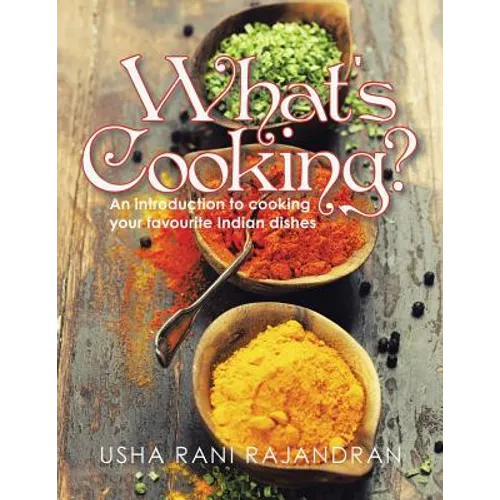 What's Cooking?: An Introduction to Cooking Your Favorite Indian Dishes