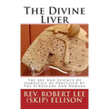 The Divine Liver: The Art And Science Of Haruspicy As Practiced By The Etruscans And Romans