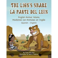 The Lion's Share - English Animal Idioms (Spanish-English): La Parte Del León - Modismos con Animales en Inglés (Español - Inglés)