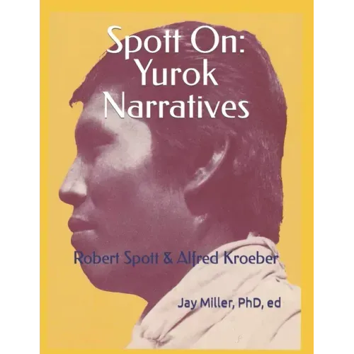Spott On: Yurok Narratives: Robert Spott & Alfred Kroeber