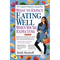 What to Expect: Eating Well When You're Expecting, 2nd Edition