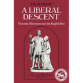 A Liberal Descent: Victorian Historians and the English Past