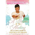 A Queen in the Making: An A-Z Girls Guide to Creating a Life You Love