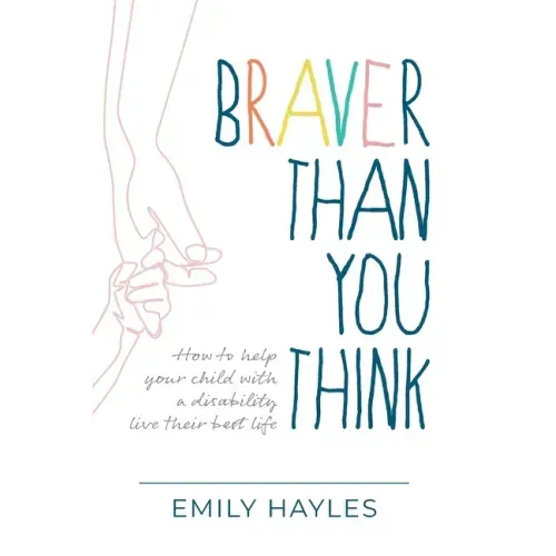 Braver Than You Think: How to help your child with a disability live their best life