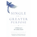 Single for a Greater Purpose: A Hidden Joy in the Catholic Church