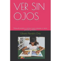 Ver Sin Ojos: Manual práctico y teórico para entrenar a niños, jóvenes y adultos