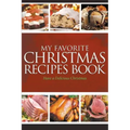 My Favorite Christmas Recipes Book: Have a Delicious Christmas