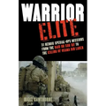 Warrior Elite: 31 Heroic Special-Ops Missions from the Raid on Son Tay to the Killing of Osama Bin Laden
