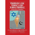 Promised Land: Whose Land? Whose Promise?: WHO SHALL INHERIT? A complete History of God and Humanity with Reference to Middle East