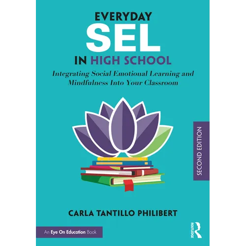 Everyday Sel in High School: Integrating Social Emotional Learning and Mindfulness Into Your Classroom