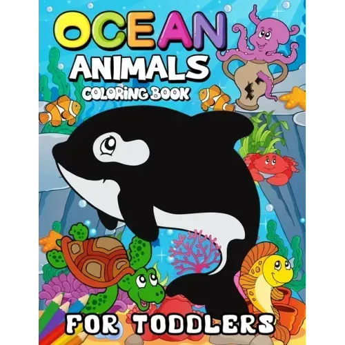 Ocean Animals Coloring Books for Toddlers: Children Activity Books for Kids Ages 2-4, 4-8, Boys, Girls Fun Early Learning Workbooks