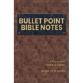 Bullet Point Bible Notes: A Verse-by-verse Synopsis of Scripture
