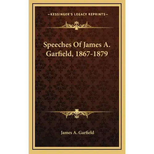 Speeches Of James A. Garfield, 1867-1879