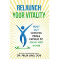 Relaunch Your Vitality: Root Out Chronic Pain & Fatigue To Enjoy Life Again