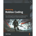 Mastering Roblox Coding: The unofficial guide to leveling up your Roblox scripting skills and building games using Luau programming