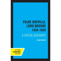 Fulke Greville, Lord Brooke 1554-1628: A Critical Biography