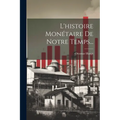 L'histoire Monétaire De Notre Temps...