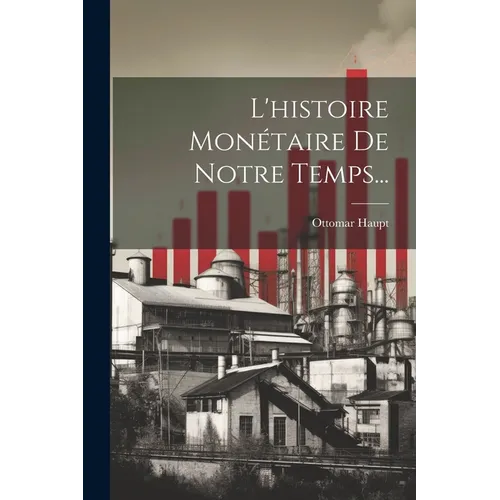 L'histoire Monétaire De Notre Temps...