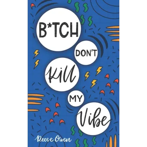 B*tch Don't Kill My Vibe: How To Stop Worrying, End Negative Thinking, Cultivate Positive Thoughts, And Start Living Your Best Life