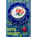 Keto Vegan: Essential Guide to Healthy Lifestyle and Easy Weight Loss; With 70 Proven, Simple and Delicious Vegetarian Ketogenic Recipes; Second Editi