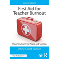First Aid for Teacher Burnout: How You Can Find Peace and Success