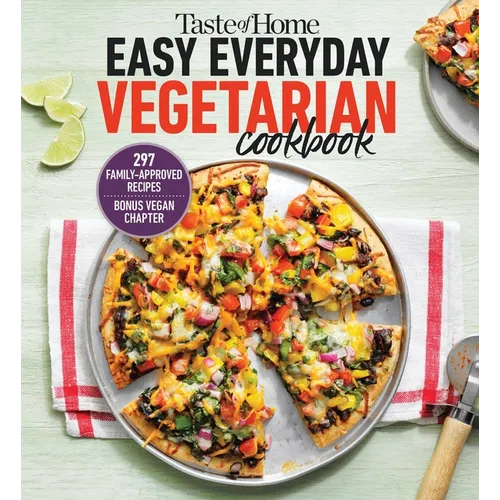 Taste of Home Easy Everyday Vegetarian Cookbook: 297 Meatless Recipes, Fresh and Delicious Ideas for Everyday Meals