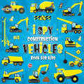 I Spy Construction Vehicles: Let's play I Spy Game with Excavators, Trucks And Other Things That Go, A Fun Picture Puzzle Book For Kids Ages 2-5, T