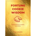 Fortune Cookie Wisdom: Daily Prophecies to Manifest Your Destiny